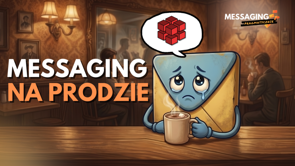 Wyzwania MESSAGINGU na PRODUKCJI